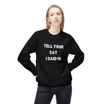 Tell Your Cat I Said Hi Sweatshirt - Unisex Midweight Softstyle Crewneck for Pet Lovers