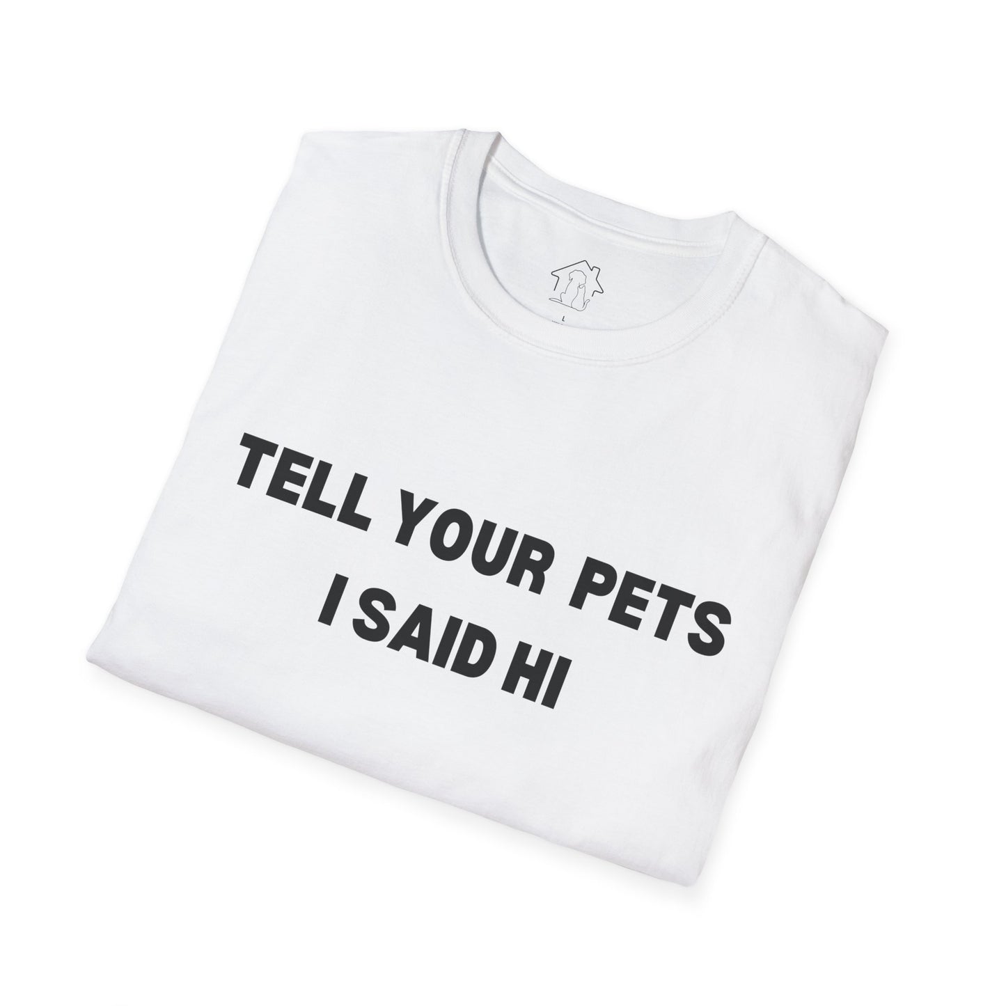 Funny Pet Lover T-Shirt - Tell Your Pets I Said Hi