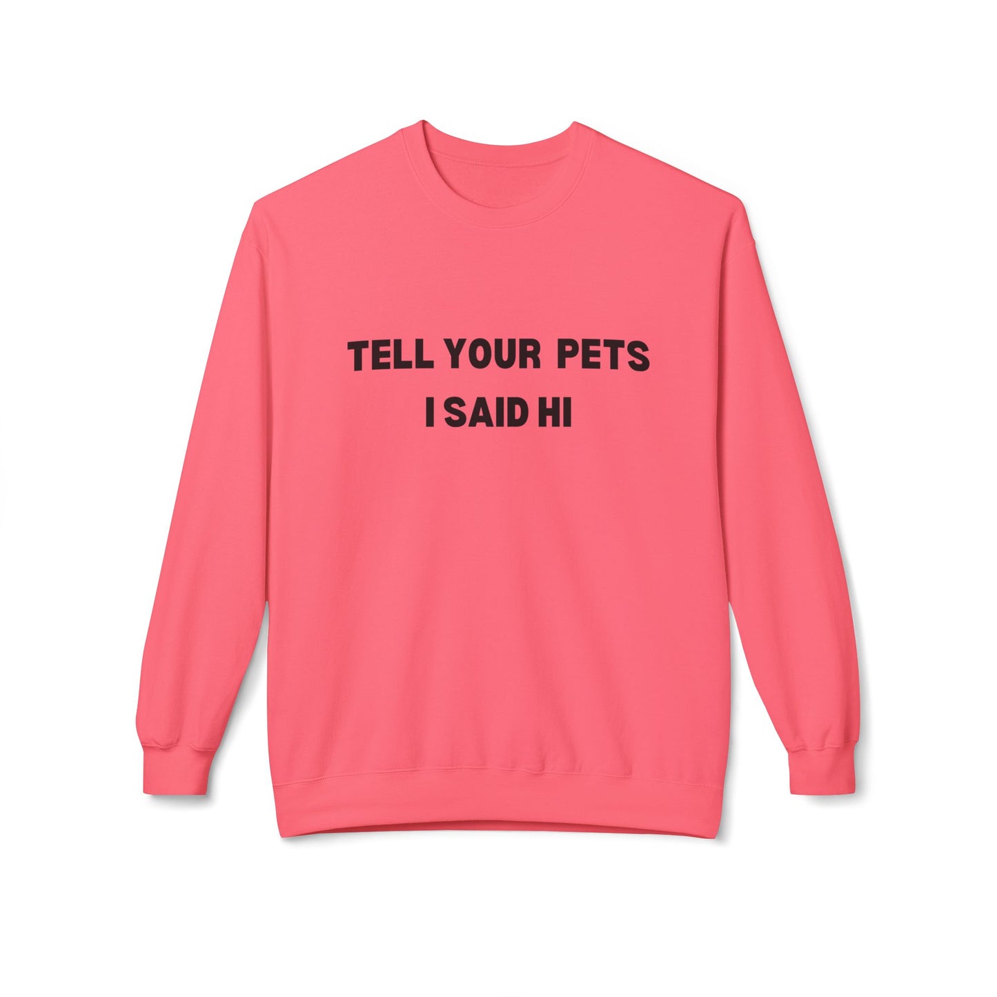 Pet Lover's Crewneck Sweatshirt - 'Tell Your Pets I Said Hi'