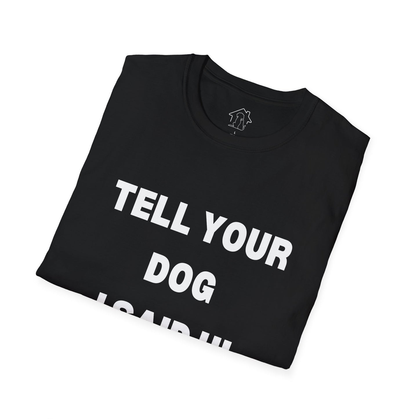 Tell Your Dog I Said Hi Unisex Softstyle T-Shirt for Dog Lovers