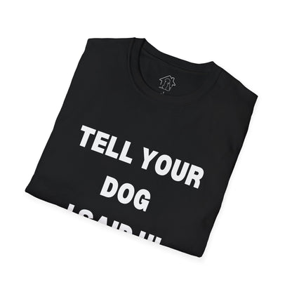 Tell Your Dog I Said Hi Unisex Softstyle T-Shirt for Dog Lovers
