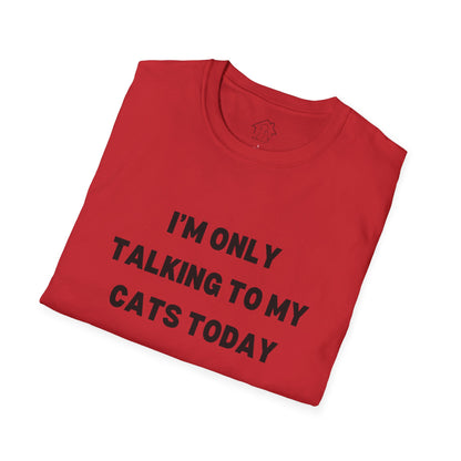 I'm Only Talking to My Cats Today Unisex T-Shirt - Perfect for Cat Lovers