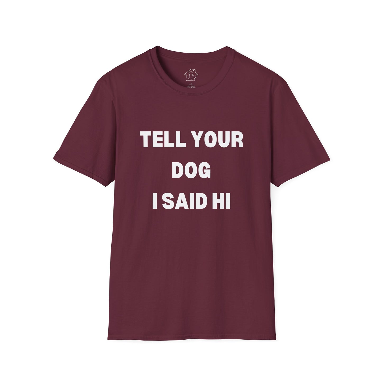 Tell Your Dog I Said Hi Unisex Softstyle T-Shirt for Dog Lovers