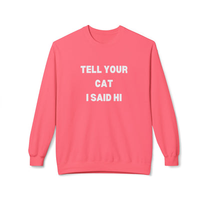 Tell Your Cat I Said Hi Sweatshirt - Unisex Midweight Softstyle Crewneck for Pet Lovers