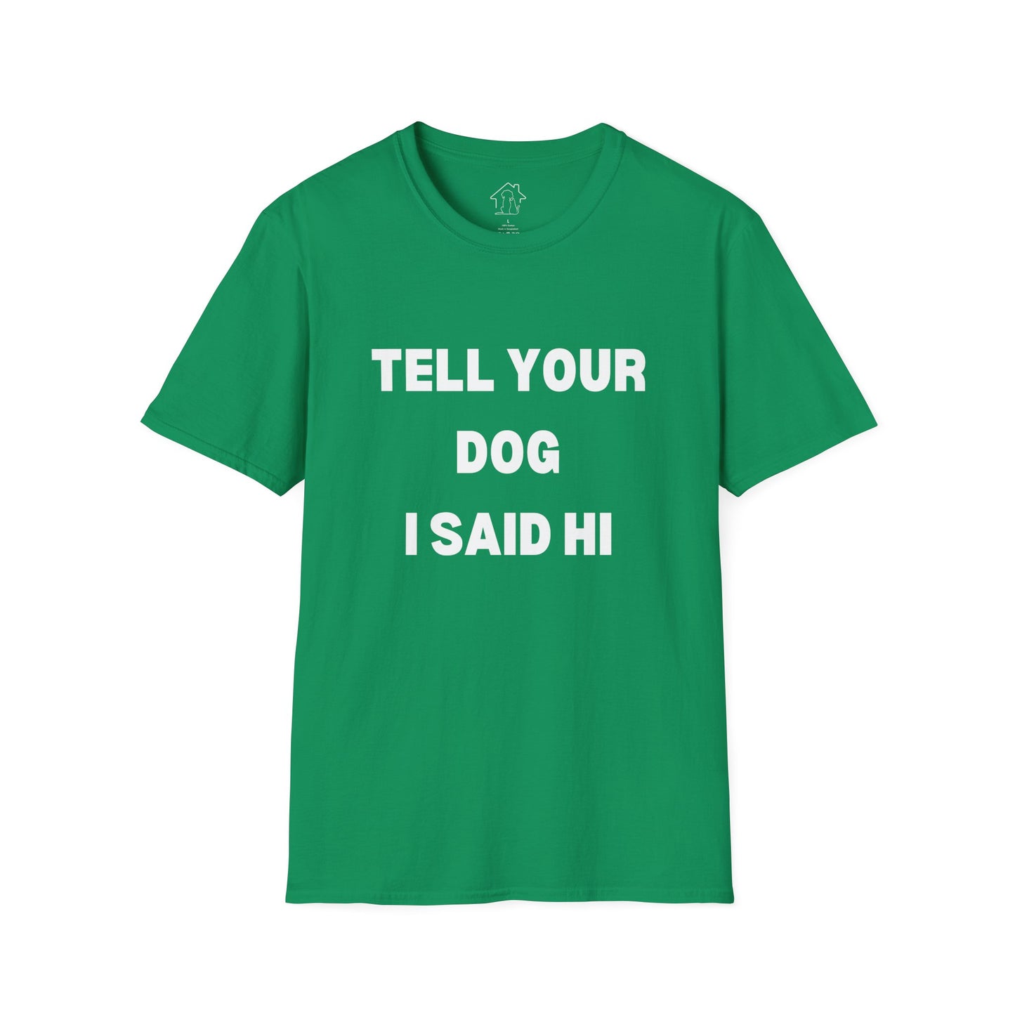 Tell Your Dog I Said Hi Unisex Softstyle T-Shirt for Dog Lovers