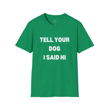 Tell Your Dog I Said Hi Unisex Softstyle T-Shirt for Dog Lovers