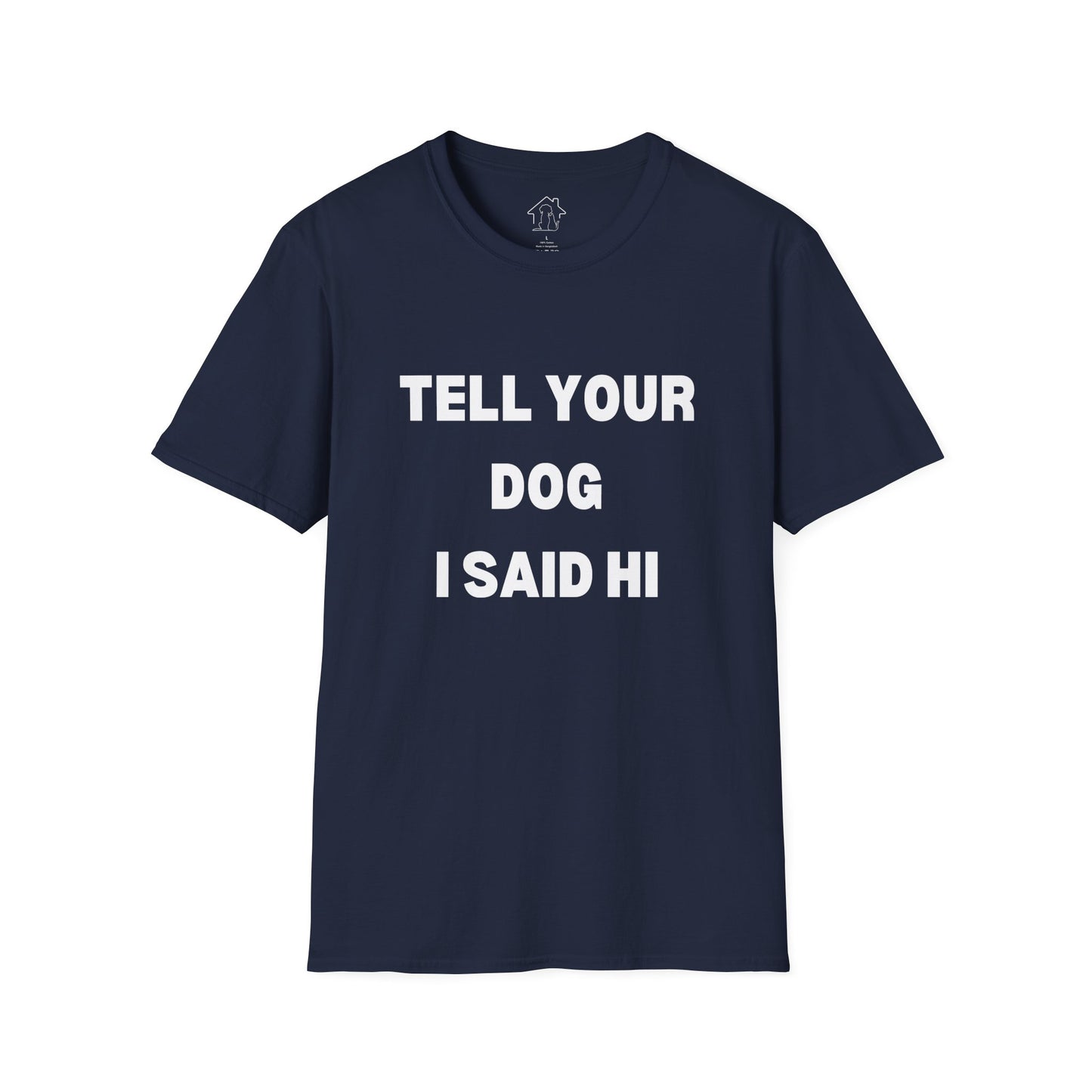 Tell Your Dog I Said Hi Unisex Softstyle T-Shirt for Dog Lovers