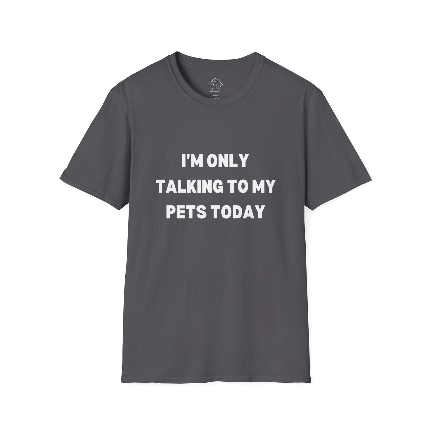 Pet Lover's Unisex T-Shirt - "I'm Only Talking to My Pets Today" - Comfortable & Fun Apparel for Pet Owners