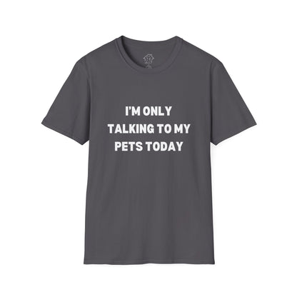 Pet Lover's Unisex T-Shirt - "I'm Only Talking to My Pets Today" - Comfortable & Fun Apparel for Pet Owners